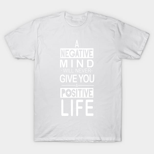 Mind will never give you a positive life inspirational Typography Quote Design T-Shirt by creativeideaz